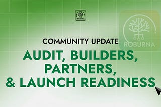Roburna Community Update: Audits, Builders, Partners, and Launch Readiness