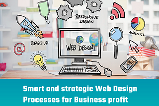 Smart and Strategic web design process for business profit