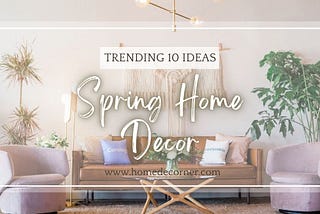 10 Trending Spring Decor Ideas For Any Budget