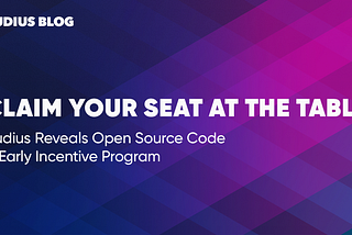 Claim Your Seat At The Table: Audius Reveals Open Source Code & Early Incentive Program
