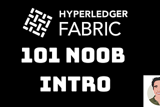 A 101 Noob Intro to Understanding Smart Contracts on Hyperledger Fabric
