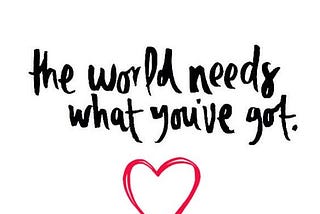 The World Needs You.