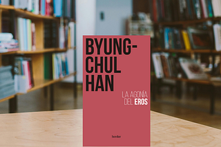 “La agonía del Eros”, Byung-Chul Han