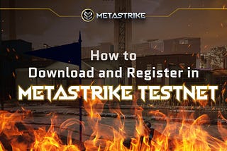 How to Download and Register in Metastrike Testnet: Step-by-Step Guide