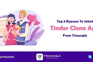 Top 8 Reasons To Select Tinder Clone App From Trioangle