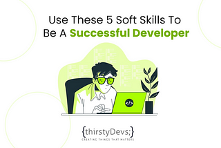 Use these 5 soft skills to be a successful Developer
