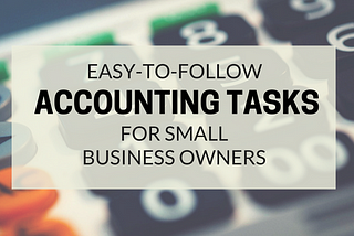 Easy-To-Follow Accounting Tasks For Small Business Owners