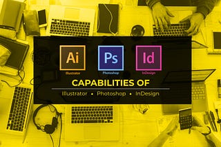 Capability of Photoshop, Illustrator and Indesign