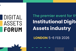 Digital Assets Forum Expands to Two Days in London, Uniting Traditional Finance and the Digital…