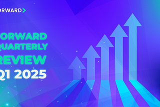 Forward Q1 2025 Review