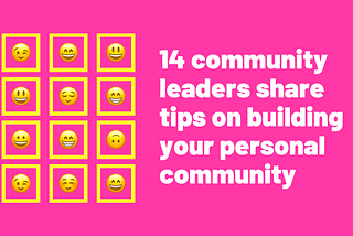 14 community leaders share tips on building your personal community