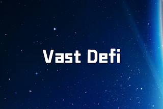 Why Vast DeFi Another Break Through in the History of Encryption