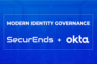 SecurEnds, an Okta Integration Network (OIN) Partner, simplifies Identity Audit & Governance for…