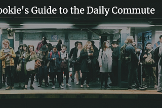 Rookie’s Guide to Managing Your Commute.