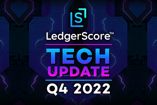 LedgerScore Tech Update Q4 2022