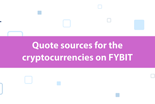 Quote sources for the cryptocurrencies on FYBIT