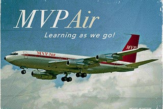 An advertisement for a fictional airline showing a jet airplane flying through clouds. The copy reads, “MVP Air: Learning as we go!”