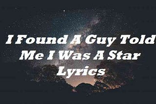 I Found A Guy Told Me I Was A Star Lyrics