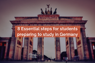 8 Essential steps for students preparing to study in Germany