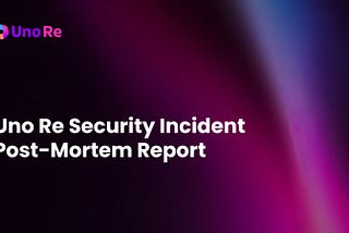 Security Incident Post-Mortem Report — and The Road Ahead.