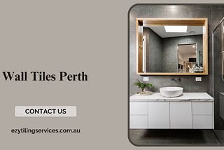 Transform Your Space with Wall Tiles Perth: An In-Depth Guide by Ezy Tiling Services
