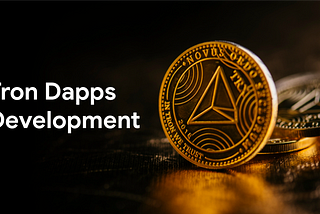 UNVEILING SOME INSIGHTS ABOUT TRON DAPP DEVELOPMENT