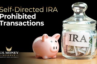 Prohibited Transactions in a Self-Directed IRA