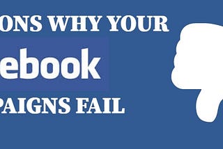 Top 10 Reasons Why Your Facebook Campaigns are Failing