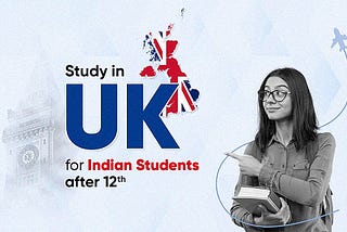 The Ultimate Guide to Pursuing a Bachelor’s Degree in the UK after completing 12th In 2024