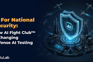 AI for National Security: How AI Fight Club™ Is Changing Defense AI Testing
