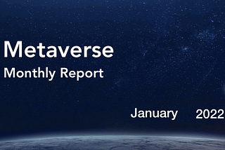 Happy Lunar New Year! Metaverse Monthly Report — January 2022