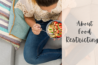 Food Restricting and Why it Isn’t a Great Idea.