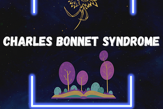 Rare neurological condition, Charles Bonnet Syndrome written by Arijit Bhattacharya