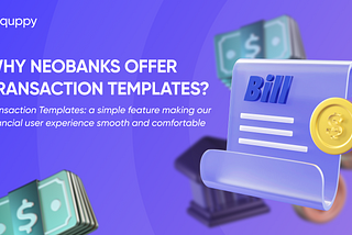 Why Neobanks offer Transaction Templates?