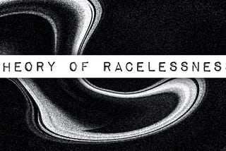 Theory of Racelessness