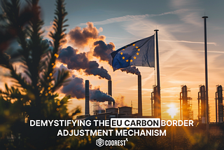 Demystifying the EU Carbon Border Adjustment Mechanism: 8 Key Questions Answered