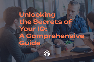 Unlocking the Secrets of Your IQ: A Comprehensive Guide