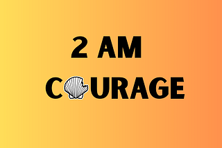2 am Courage