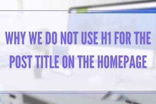 In many SEO articles, people mentioned that use only a single H1 tag per page. But they are wrong. In this post, I will explain to you whywe do not use H1 for the post title on the homepage.