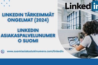 LinkedIn tärkeimmät ongelmat (2024) || Linkedin Asiakaspalvelunumero Suomi