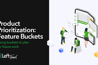 Product Prioritization: Feature Buckets