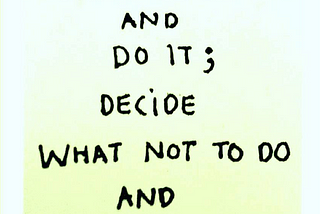 Decide what to do and do it