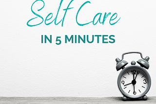 Self Care in 5 Minutes: Reset, Recharge, and Regroup