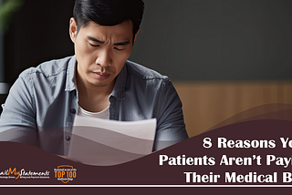 8 Reasons Your Patients Aren’t Paying Their Medical Bills