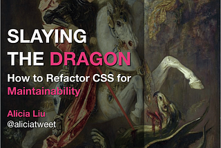 Slaying the Dragon: Refactoring CSS for Maintainability