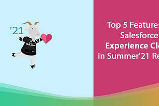 Top 5 Features of Salesforce Experience  Cloud in Summer’21 Release #BeReleaseReady