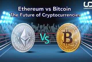 Ethereum vs Bitcoin — The Future of Cryptocurrencies