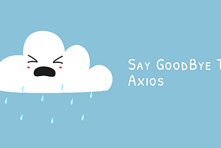 Say Goodbye To Axios In 2025