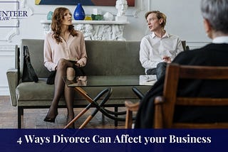 4 Ways Divorce Can Affect your Business