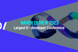 [News💚] Developer’s view toward the future: Korea’s largest developer conference, “NAVER DEVIEW…